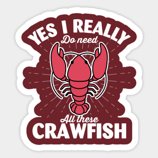 Yes I Really Do Need All These Crawfish Sticker